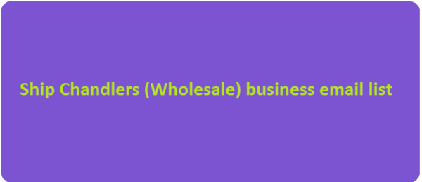 Ship Chandlers (Wholesale) Business Business Email Database